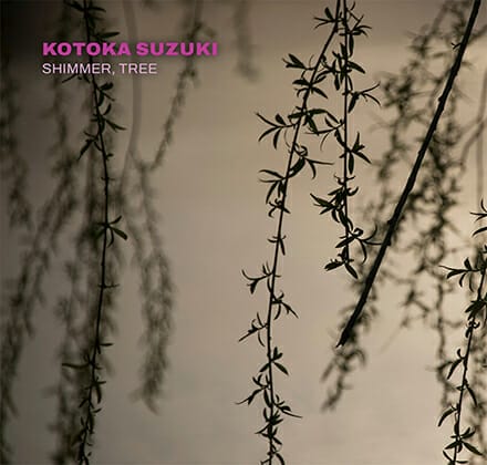 Kotoka Suzuki: Shimmer, Tree – Starkland